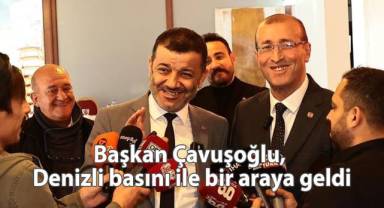 Başkan Çavuşoğlu, Denizli basını ile bir araya geldi