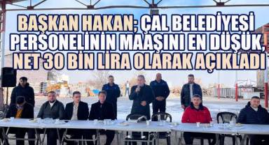 Başkan Hakan'dan Müjde: Çal Belediyesi Personeline Net 30 Bin Lira Maaş!