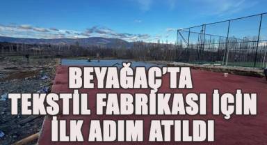 Beyağaç’ta Tekstil Fabrikası İçin İlk Adım Atıldı