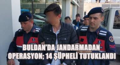 Buldan’da Jandarmadan Operasyon: 14 Şüpheli Tutuklandı