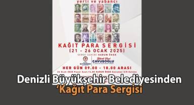 Büyükşehir ‘Kağıt Para Sergisi'ni Denizlililerle buluşturuyor