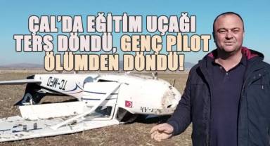 Çal'da Eğitim Uçağı Ters Döndü: Genç Pilot Ölümden Döndü!