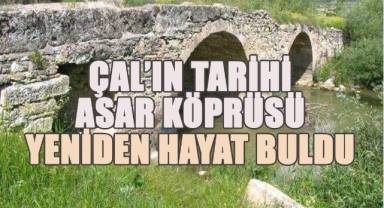 Çal’ın Tarihi Asar Köprüsü Yeniden Hayat Buldu