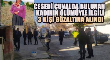 Cesedi çuvalda bulunan kadının ölümüyle ilgili olarak 3 kişi gözaltına alındı