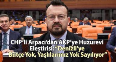 CHP’li Arpacı’dan AKP’ye Huzurevi Eleştirisi