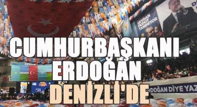 Cumhurbaşkanı Erdoğan Denizli'de