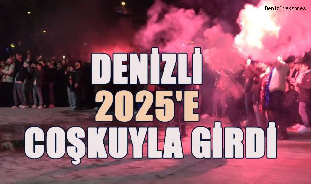 Denizli 2025'e coşkuyla girdi