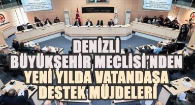 Denizli Büyükşehir Meclisi’nden Yeni Yılda Vatandaşa Destek Müjdeleri