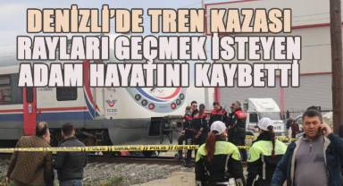 Denizli'de Tren Kazası: Rayları Geçmek İsteyen Adam Hayatını Kaybetti