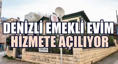 Denizli Emekli Evim hizmete açılıyor