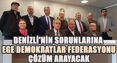 Denizli'nin sorunlarına Ege Demokratlar Federasyonu çözüm arayacak