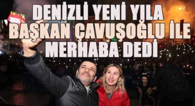 Denizli yeni yıla Başkan Çavuşoğlu ile merhaba dedi