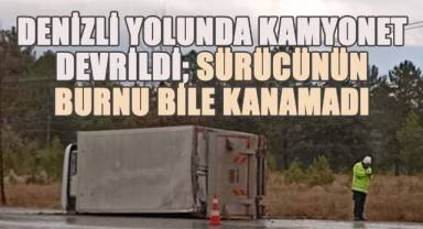 Denizli Yolunda Kamyonet Devrildi, Sürücünün Burnu Bile Kanamadı