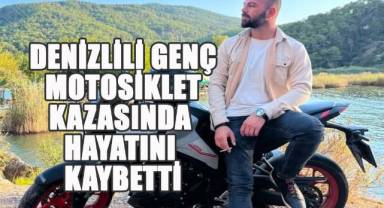Denizlili Genç Motosiklet Kazasında Hayatını Kaybetti
