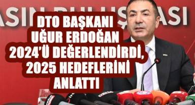 DTO Başkanı Uğur Erdoğan 2024'ü Değerlendirdi, 2025 Hedeflerini Anlattı