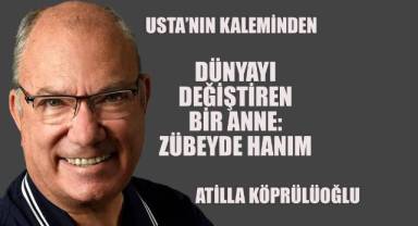 DÜNYAYI DEĞİŞTİREN BİR ANNE: ZÜBEYDE HANIM