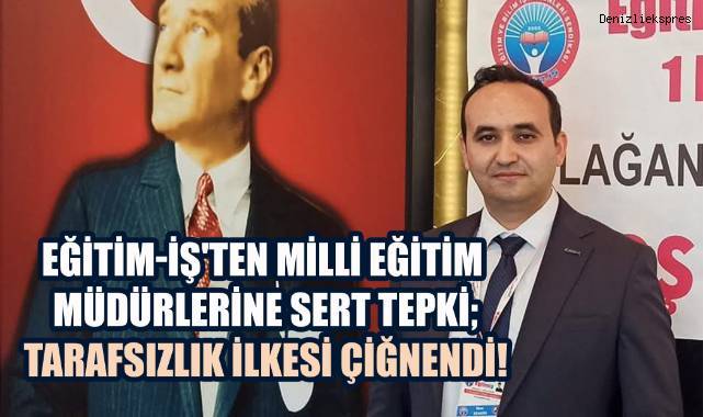 Eğitim-İş'ten Milli Eğitim Müdürlerine Sert Tepki: Tarafsızlık İlkesi Çiğnendi!