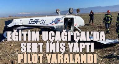 Eğitim Uçağı Çal’da Sert İniş Yaptı: Pilot Yaralı