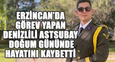 Erzincan'da Görev Yapan Denizlili Astsubay Doğum Gününde Hayatını Kaybetti