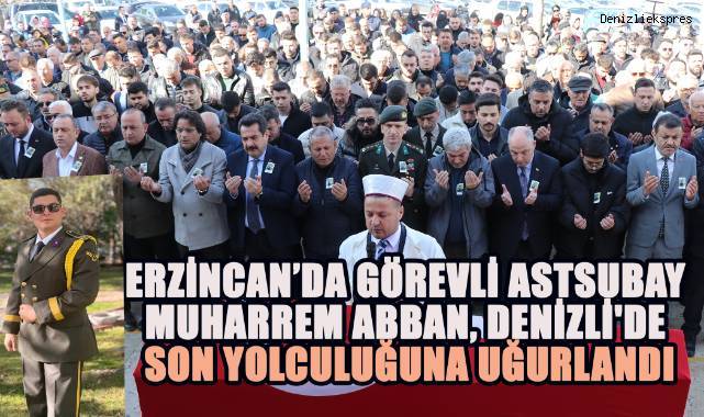 Kayak kazasında hayatını kaybeden astsubay çavuş Muharrem Abban, Denizli'de toprağa verildi
