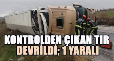 Kontrolden çıkan tır devrildi; 1 yaralı