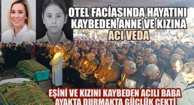 Otel faciasında hayatını kaybeden anne ve kızına acı veda