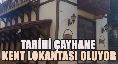 Tarihi Çayhane Kent Lokantası Oluyor