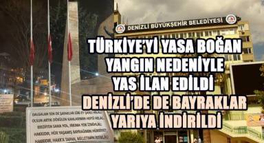 Türkiye’yi Yasa Boğan Yangın Nedeniyle Yas İlan Edildi Denizli’de de Bayraklar Yarıya İndirildi
