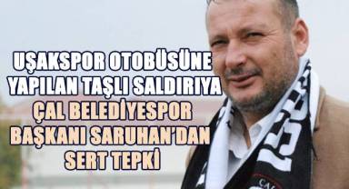 Uşakspor Otobüsüne yapılan Taşlı Saldırıya Çal Belediyespor Başkanı Saruhan’dan Sert Tepki