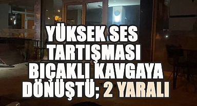 Yüksek Ses Tartışması Bıçaklı Kavgaya Dönüştü; 2 Yaralı