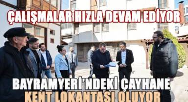 Bayramyeri'ndeki Tarihi Çayhane Kent Lokantası Oluyor