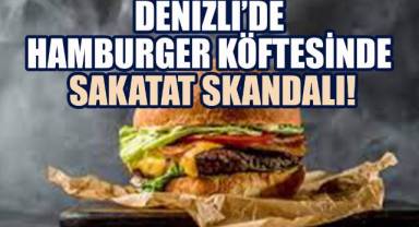 Denizli’de Hamburger Köftesinde Sakatat Skandalı!