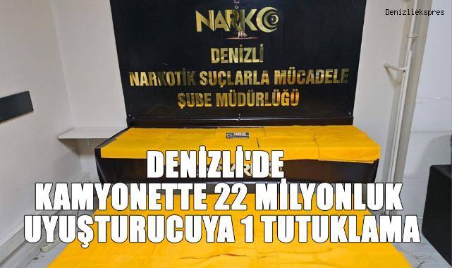 Denizli'de kamyonette 22 milyonluk uyuşturucuya 1 tutuklama