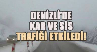 Denizli’de Kar ve Sis Trafiği Etkiledi!