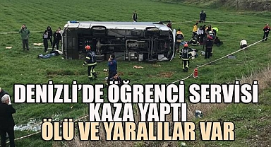 Denizli'de Öğrenci Servisi Kaza Yaptı: Ölü ve Yaralılar Var