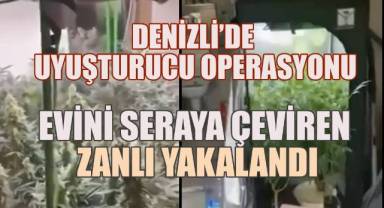 Denizli'de uyuşturucu operasyonu, evini seraya çeviren zanlı yakalandı