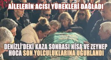 Denizli'deki Facia Sonrası Nisa ve Zeynep Hoca Son Yolculuklarına Uğurlandı