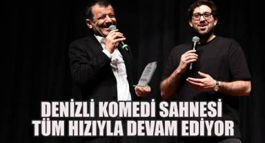 Denizli Komedi Sahnesi tüm hızıyla devam ediyor