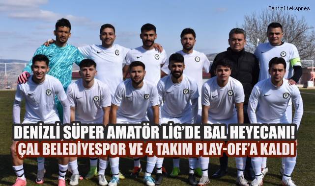 Denizli Süper Amatör Lig'de BAL Heyecanı! Çal Belediyespor ve 4 Takım Play-Off'a Kaldı