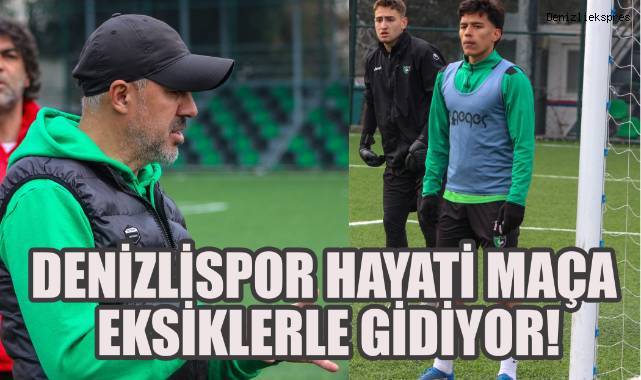 Denizlispor, Tepecik Deplasmanına İki Önemli Eksikle Gitti