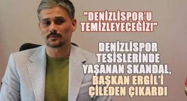 Denizlispor tesislerinde yaşanan skandal, Başkan Ergil'i Çileden Çıkardı