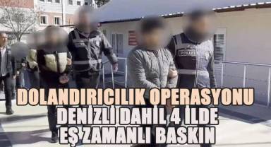 Dolandırıcılık Operasyonu: Denizli Dahil 4 İlde Eş Zamanlı Baskın