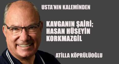 KAVGANIN ŞAİRİ; HASAN HÜSEYİN KORKMAZGİL