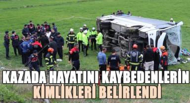 Kazada hayatını kaybedenlerin kimlikleri belirlendi