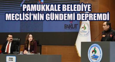 PAMUKKALE BELEDİYE MECLİSİ’NİN GÜNDEMİ DEPREM İDİ