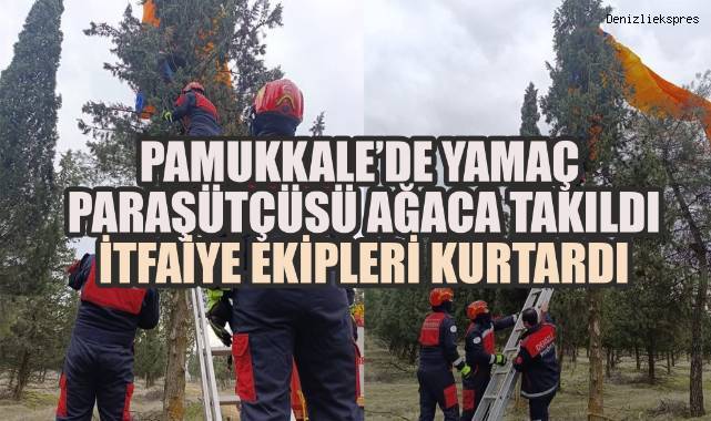 Pamukkale’de yamaç paraşütçüsü ağaca takıldı, itfaiye ekipleri kurtardı