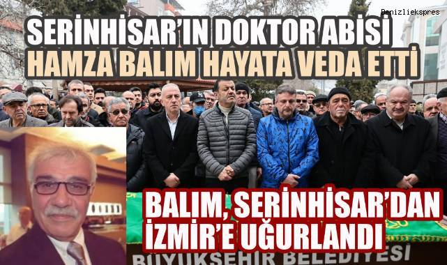 Serinhisar’ın Doktor Abisi Hamza Balım Hayata Veda Etti