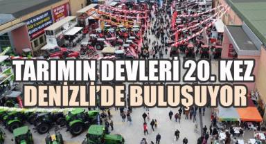 TARIMIN DEVLERİ 20.KEZ DENİZLİ’DE BULUŞUYOR