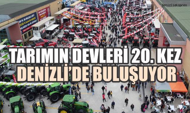 TARIMIN DEVLERİ 20.KEZ DENİZLİ’DE BULUŞUYOR