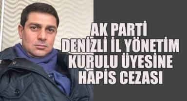 AK Parti Denizli İl Yöneticisine Hapis Cezası: Yakalama Kararı Çıkarıldı!
